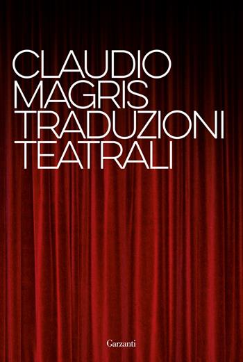 Traduzioni teatrali - Claudio Magris - Libro Garzanti 2022, I libri della spiga | Libraccio.it