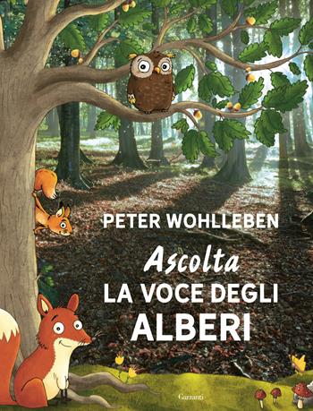 Ascolta la voce degli alberi. Ediz. speciale - Peter Wohlleben - Libro Garzanti 2022, Edizioni speciali | Libraccio.it