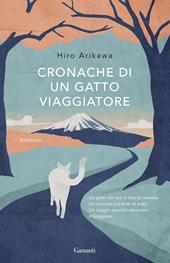 Cronache di un gatto viaggiatore - Hiro Arikawa - Libro Garzanti 2021, Elefanti big | Libraccio.it