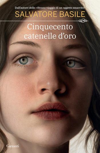 Cinquecento catenelle d'oro - Salvatore Basile - Libro Garzanti 2022, Narratori moderni | Libraccio.it