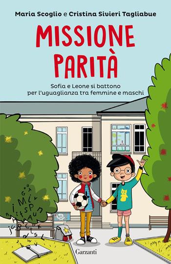 Missione parità. Sofia e Leone si battono per l'uguaglianza tra femmine e maschi - Cristina Sivieri Tagliabue, Maria Scoglio - Libro Garzanti 2022, Libri ribelli | Libraccio.it