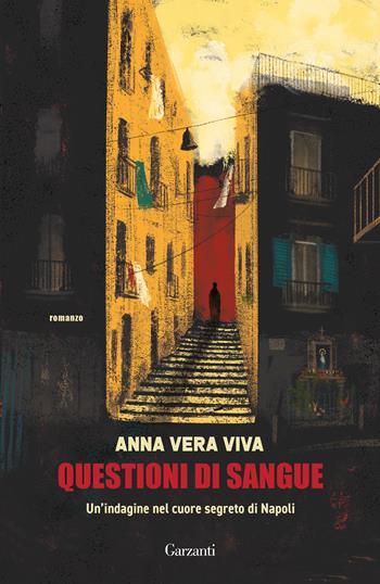 Questioni di sangue. Un'indagine nel cuore segreto di Napoli - Anna Vera Viva - Libro Garzanti 2022, Narratori moderni | Libraccio.it