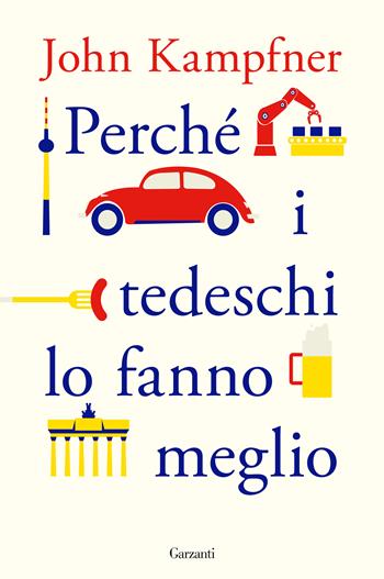 Perché i tedeschi lo fanno meglio - John Kampfner - Libro Garzanti 2021, Saggi | Libraccio.it