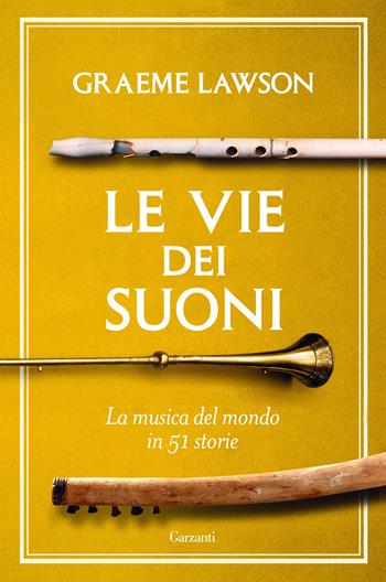 Le vie dei suoni. La musica del mondo in 50 storie - Graeme Lawson - Libro Garzanti 2025, Saggi | Libraccio.it