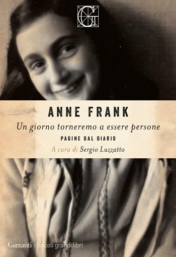 Un giorno torneremo a essere persone. Pagine dal diario - Anne Frank - Libro Garzanti 2021, I piccoli grandi libri | Libraccio.it