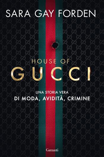 House of Gucci. Una storia vera di moda, avidità, crimine - Sara Gay Forden - Libro Garzanti 2021, Saggi | Libraccio.it