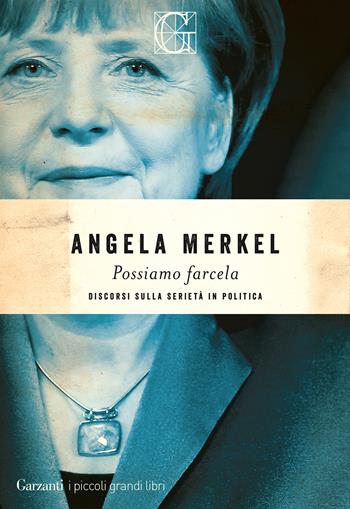 Possiamo farcela. Discorsi sulla serietà in politica - Angela Merkel - Libro Garzanti 2021, I piccoli grandi libri | Libraccio.it