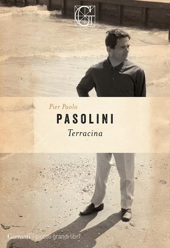 Terracina - Pier Paolo Pasolini - Libro Garzanti 2024, I piccoli grandi libri | Libraccio.it