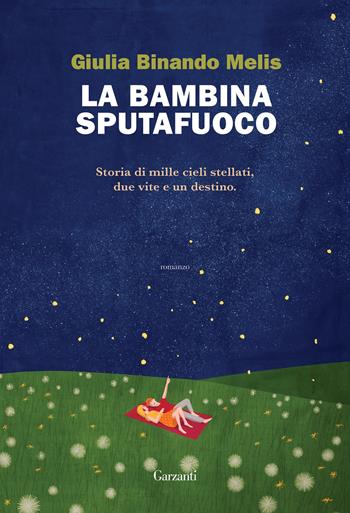 La bambina sputafuoco - Giulia Binando Melis - Libro Garzanti 2022, Narratori moderni | Libraccio.it