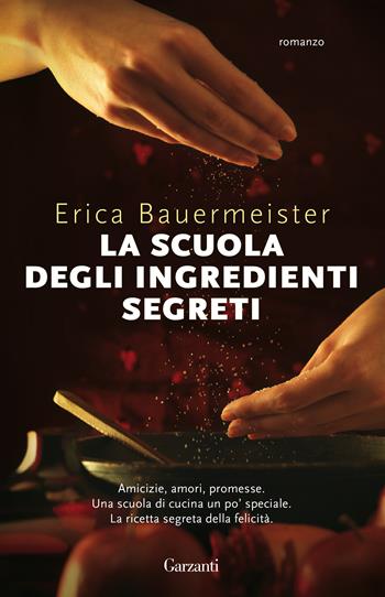 La scuola degli ingredienti segreti - Erica Bauermeister - Libro Garzanti 2021, Super G | Libraccio.it