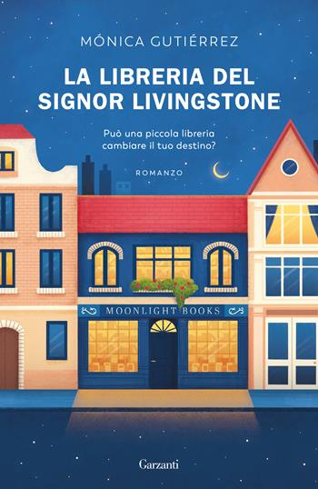 La libreria del signor Livingstone - Mónica Gutiérrez - Libro Garzanti 2023, Narratori moderni | Libraccio.it