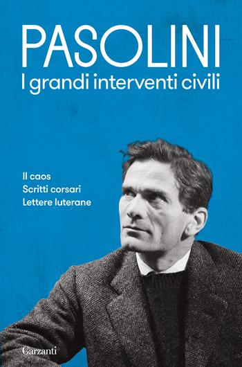 I grandi interventi civili: Il caos-Scritti corsari-Lettere luterane - Pier Paolo Pasolini - Libro Garzanti 2021, Elefanti bestseller | Libraccio.it