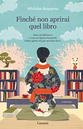 Finché non aprirai quel libro - Michiko Aoyama - Libro Garzanti 2022, Narratori moderni | Libraccio.it