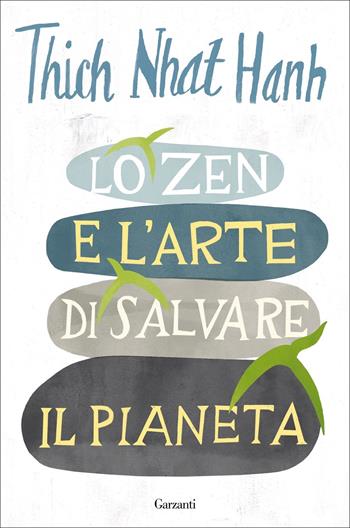 Lo zen e l'arte di salvare il pianeta - Thich Nhat Hanh - Libro Garzanti 2022, Saggi | Libraccio.it