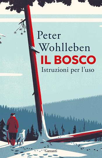 Il bosco. Istruzioni per l'uso - Peter Wohlleben - Libro Garzanti 2022, Elefanti bestseller | Libraccio.it
