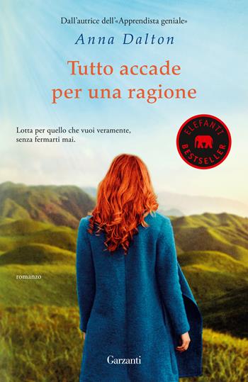 Tutto accade per una ragione - Anna Dalton - Libro Garzanti 2022, Elefanti bestseller | Libraccio.it