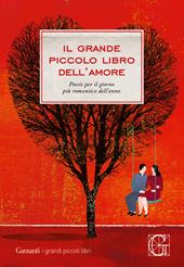 Il grande piccolo libro dell'amore. Poesie per il giorno più romantico dell'anno