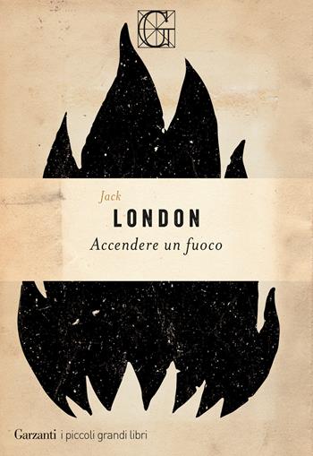 Accendere un fuoco - Jack London - Libro Garzanti 2022, I piccoli grandi libri | Libraccio.it