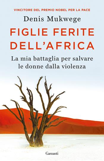 Figlie ferite dell'Africa. La mia battaglia per salvare le donne dalla violenza - Denis Mukwege, Berthil Åkerlund - Libro Garzanti 2022, Elefanti bestseller | Libraccio.it
