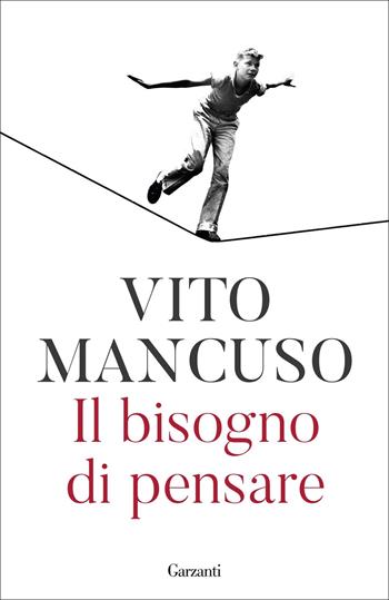 Il bisogno di pensare - Vito Mancuso - Libro Garzanti 2022, Elefanti bestseller | Libraccio.it