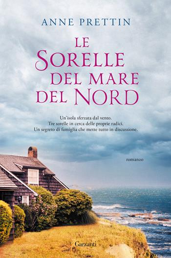 Le sorelle del mare del Nord - Anne Prettin - Libro Garzanti 2022, Narratori moderni | Libraccio.it