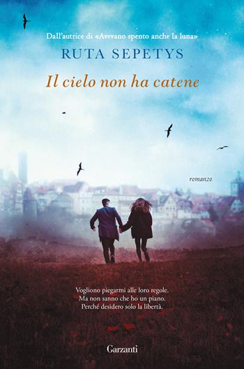 Il cielo non ha catene - Ruta Sepetys - Libro Garzanti 2022, Narratori moderni | Libraccio.it