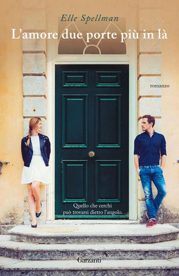 L' amore due porte più in là - Elle Spellman - Libro Garzanti 2022, Narratori moderni | Libraccio.it