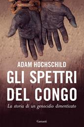 Gli spettri del Congo. La storia di un genocidio dimenticato