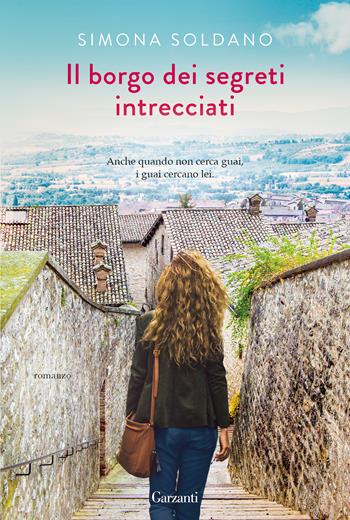Il borgo dei segreti intrecciati - Simona Soldano - Libro Garzanti 2023, Narratori moderni | Libraccio.it