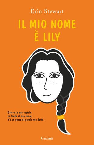 Il mio nome è Lily - Erin Stewart - Libro Garzanti 2023, Libri ribelli | Libraccio.it