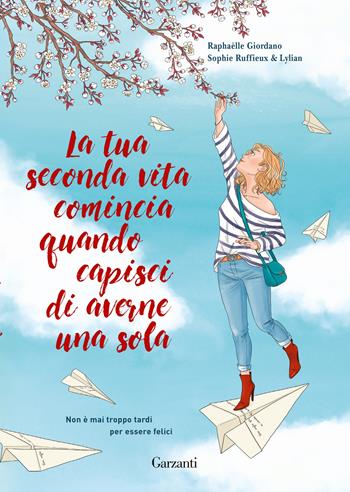 La tua seconda vita comincia quando capisci di averne una sola. Graphic novel - Raphaëlle Giordano - Libro Garzanti 2024, Edizioni speciali | Libraccio.it