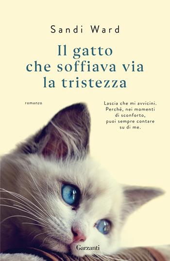Il gatto che soffiava via la tristezza - Sandi Ward - Libro Garzanti 2022, Narratori moderni | Libraccio.it