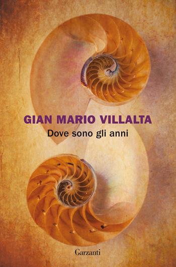 Dove sono gli anni - Gian Mario Villalta - Libro Garzanti 2022, La biblioteca della spiga | Libraccio.it