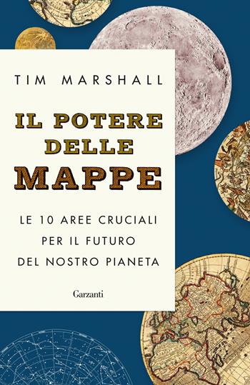 Il potere delle mappe. Le 10 aree cruciali per il futuro del nostro pianeta - Tim Marshall - Libro Garzanti 2023, Elefanti big | Libraccio.it
