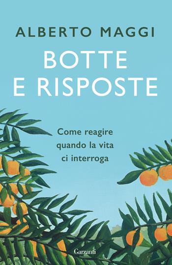 Botte e risposte. Come reagire quando la vita ci interroga - Alberto Maggi - Libro Garzanti 2022, Elefanti bestseller | Libraccio.it