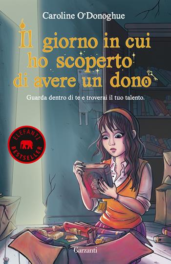 Il giorno in cui ho scoperto di avere un dono - Caroline O'Donoghue - Libro Garzanti 2023, Elefanti bestseller | Libraccio.it