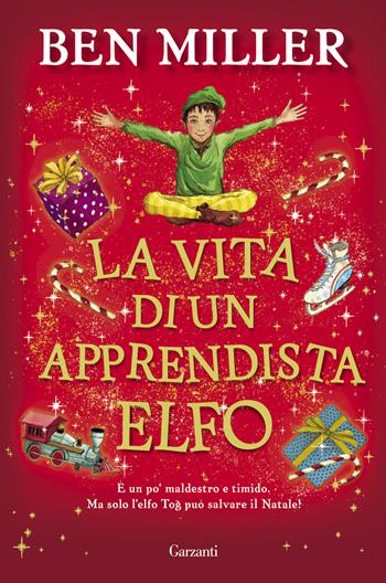 La vita di un apprendista elfo - Ben Miller - Libro Garzanti 2023, Libri ribelli | Libraccio.it
