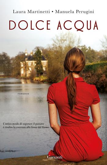 Dolce acqua - Laura Martinetti, Manuela Perugini - Libro Garzanti 2024, Narratori moderni | Libraccio.it