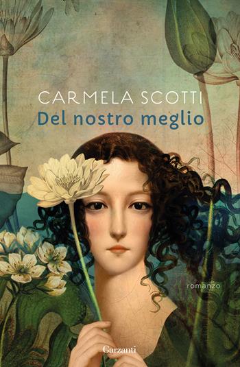 Del nostro meglio - Carmela Scotti - Libro Garzanti 2023, Narratori moderni | Libraccio.it