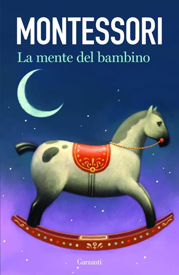 La mente del bambino. Mente assorbente - Maria Montessori - Libro Garzanti 2022, Elefanti bestseller | Libraccio.it