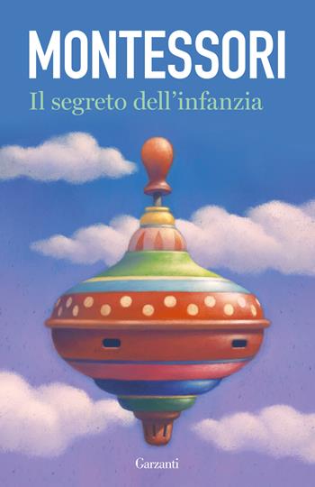 Il segreto dell'infanzia - Maria Montessori - Libro Garzanti 2022, Elefanti bestseller | Libraccio.it