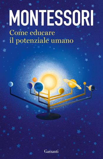Come educare il potenziale umano - Maria Montessori - Libro Garzanti 2022, Elefanti bestseller | Libraccio.it