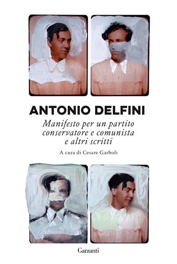 Manifesto per un partito conservatore e comunista e altri scritti - Antonio Delfini - Libro Garzanti 2022, I libri della spiga | Libraccio.it