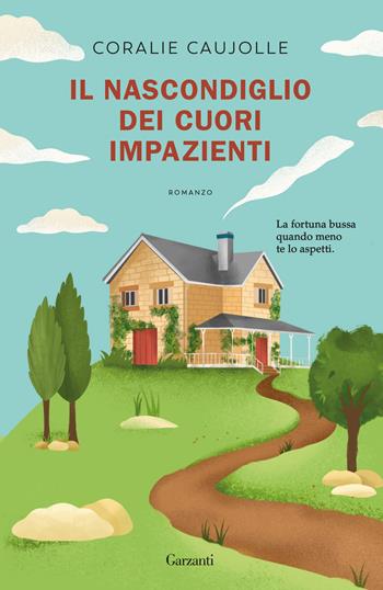 Il nascondiglio dei cuori impazienti - Coralie Caujolle - Libro Garzanti 2025, Narratori moderni | Libraccio.it