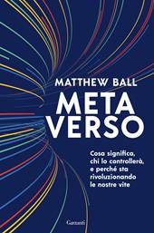 Metaverso. Cosa significa, chi lo controllerà e perché sta rivoluzionando le nostre vite