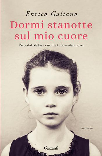 Dormi stanotte sul mio cuore. Nuova ediz. - Enrico Galiano - Libro Garzanti 2022, Elefanti bestseller | Libraccio.it