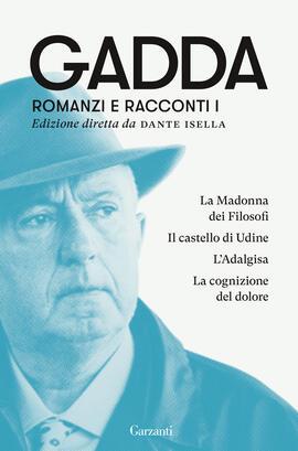 Romanzi e racconti. Vol. 1: La Madonna dei filosofi-Il castello di Udine-L'Adalgisa-La cognizione del dolore. - Carlo Emilio Gadda - Libro Garzanti 2022, Elefanti bestseller | Libraccio.it