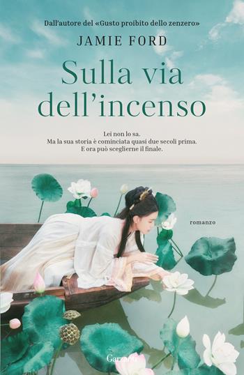 Sulla via dell'incenso - Jamie Ford - Libro Garzanti 2023, Narratori moderni | Libraccio.it