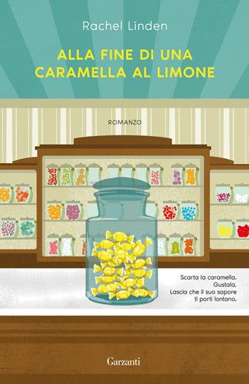 Alla fine di una caramella al limone - Rachel Linden - Libro Garzanti 2023, Narratori moderni | Libraccio.it