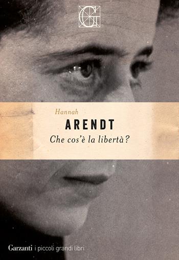 Che cos'è la libertà? - Hannah Arendt - Libro Garzanti 2022, I piccoli grandi libri | Libraccio.it
